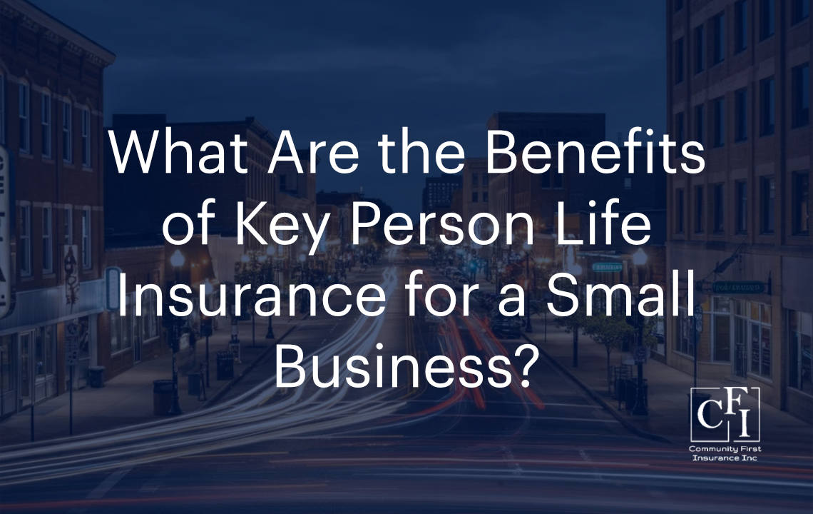 What Are the Benefits of Key Person Life Insurance for a Small Business